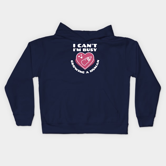 I can't I'm busy growing a human Kids Hoodie by ArtsyStone